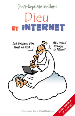 Dieu et internet - 40 questions pour mettre le feu au web (guide pratique et spirituel)