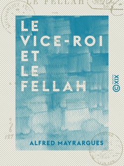 Le Vice-Roi et le Fellah - Quelques mots sur l'Égypte contemporaine