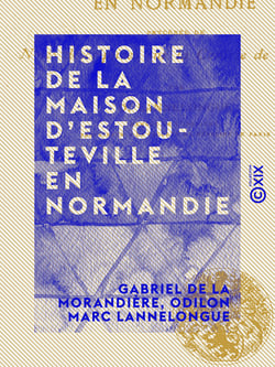 Histoire de la maison d'Estouteville en Normandie - Précédée de notes descriptives sur la contrée de Valmont