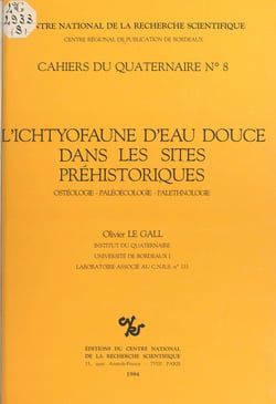 L'ichtyofaune d'eau douce dans les sites préhistoriques : ostéologie-paléoécologie-paléoethnologie