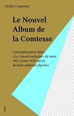 Le Nouvel Album de la Comtesse - Contrepets parus dans «Le Canard enchaîné» de mars 1967 à juin 1979, suivis de leurs solutions figurées