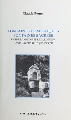 Fontaines domestiques, fontaines sacrées - Entre Lannion et Lézardrieux, bande littorale du Trégor occidental
