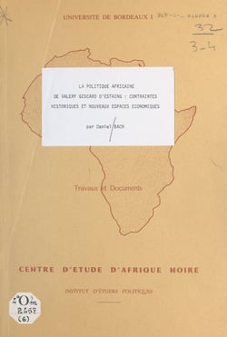 La politique africaine de Valéry Giscard d'Estaing - Contraintes historiques et nouveaux espaces économiques
