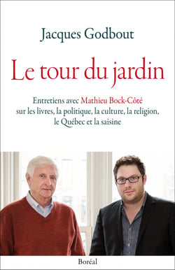 Le tour du jardin - Entretiens avec Mathieu Bock-Côté sur les livres, la politique, la culture, la religion, le Québec et la saisine