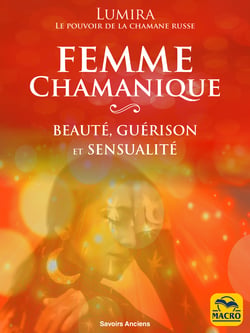 La Femme Chamanique - un manuel de beauté de guérison et de sensualité