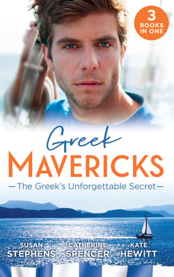 Greek Mavericks: The Greek's Unforgettable Secret - The Secret Kept from the Greek / The Giannakis Bride / The Marakaios Baby