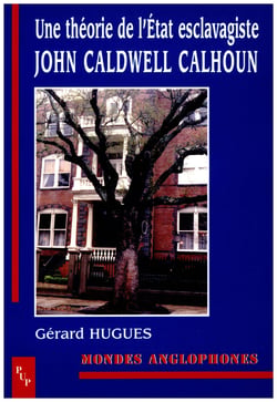 Une théorie de l'État esclavagiste - John Caldwell Calhoun