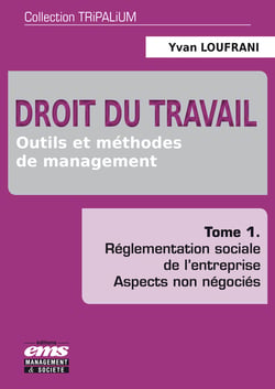 Droit du travail - Outils et méthodes de management - Tome 1 - Réglementation sociale de l'entreprise - Aspects non négociés