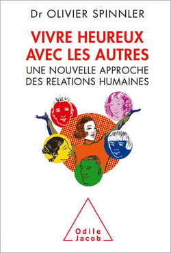 Vivre heureux avec les autres - Une nouvelle approche des relations humaines