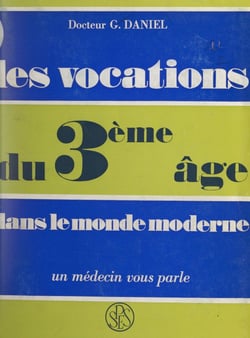 Les vocations du troisième âge dans le monde moderne - Un médecin vous parle
