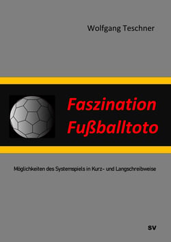 Faszination Fußballtoto - Möglichkeiten des Systemspiels in Kurz- und Langschreibweise
