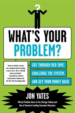 What's Your Problem? - Cut Through Red Tape, Challenge the System, and Get Your Money Back