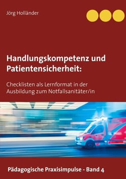 Handlungskompetenz und  Patientensicherheit - Checklisten als Lernformat in der Ausbildung zum Notfallsanitäter/in