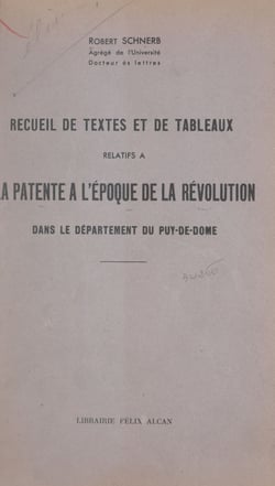 Recueil de textes et de tableaux relatifs à la patente à l'époque de la Révolution dans le département du Puy-de-Dôme - Thèse présentée à la Faculté des lettres de l'Université de Paris
