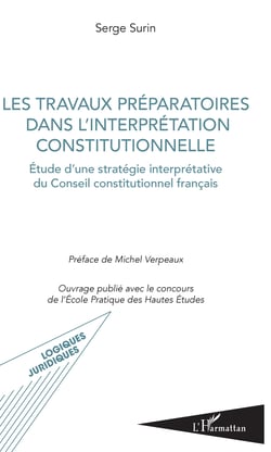 Les travaux préparatoires dans l'interprétation constitutionnelle - Etude d'une stratégie interprétative du Conseil constitutionnel français