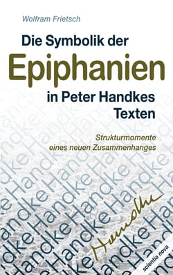 Die Symbolik der Epiphanien in Peter Handkes Texten - Strukturmomente eines neuen Zusammenhanges