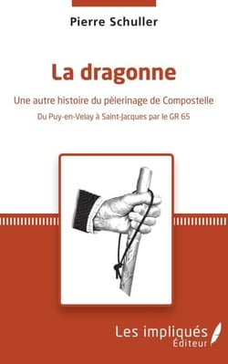 La dragonne - Une autre histoire du pèlerinage de Compostelle - Du Puy-en-Velay à Saint-Jacques par le GR 65