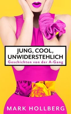 Jung, cool, unwiderstehlich - Geschichten von der A-Gang