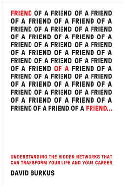 Friend Of A Friend . . . - Understanding the Hidden Networks That Can Transform Your Life and Your Career