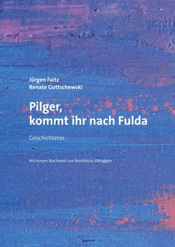 Pilger, kommt ihr nach Fulda - Geschichtetes. Mit einem Nachwort von Bonifatius Allroggen