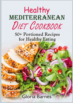 Healthy Mediterranean Diet Cookbook - 50+ Portioned Recipes for Healthy Eating