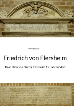 Friedrich von Flersheim - Das Leben von Pfälzer Rittern im 15. Jahrhundert