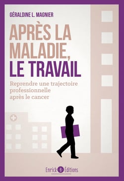 Après la maladie, le travail - Comment reprendre une trajectoire professionnelle après le cancer ?