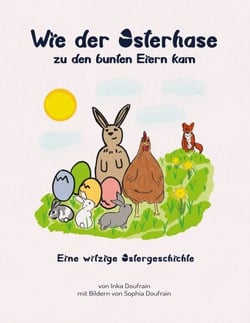 Wie der Osterhase zu den bunten Eiern kam - Eine witzige Ostergeschichte