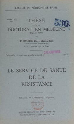 Le service de santé de la Résistance - Thèse pour le Doctorat en médecine (diplôme d'État) présentée et soutenue publiquement le 25 juin 1945