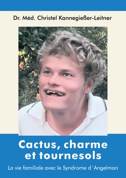 Cactus, charme et tournesols - La vie familiale avec le Syndrome d'Angelman