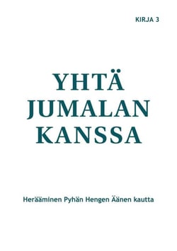 Yhtä Jumalan kanssa - Herääminen Pyhän Hengen Äänen kautta