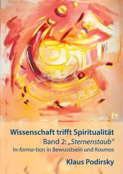 Wissenschaft trifft Spiritualität - Band 2: Sternenstaub. In-forma-tion in Bewusstsein und Kosmos