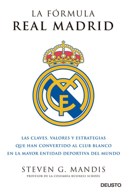 La fórmula Real Madrid - Las claves, valores y estrategias que han convertido al club blanco en la mayor entidad deportiva del mundo