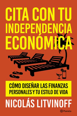 Cita con tu independencia económica - cómo diseñar las finanzas personales y tu estilo de vida