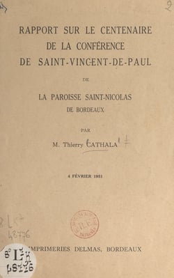 Rapport sur le Centenaire de la Conférence de Saint-Vincent-de-Paul de la paroisse Saint-Nicolas de Bordeaux, 4 février 1951