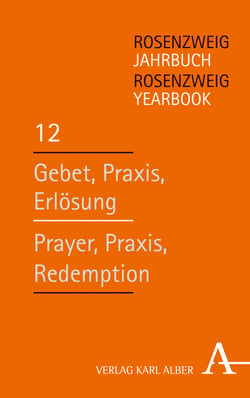 Rosenzweig Jahrbuch / Rosenzweig Yearbook - Gebet, Praxis, Erlösung / Prayer, Praxis, Redemption  