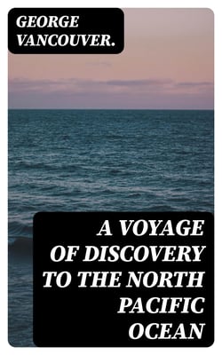 A Voyage of Discovery to the North Pacific Ocean