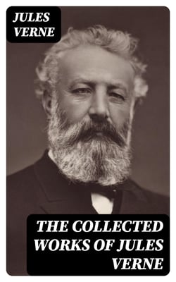 The Collected Works of Jules Verne - 20 000 Leagues Under the Sea + Journey to the Center of the Earth + The Mysterious Island + From the Earth to the Moon + Around the World in 80 Days…