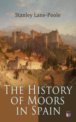 The History of Moors in Spain - The Last of the Goths, Wave of Conquest, People of Andalusia, The Great Khalif, Holy War, Cid the Challenger, Kingdom of Granada