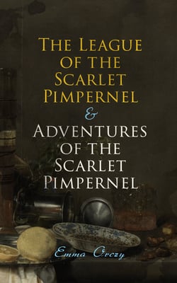 The League of the Scarlet Pimpernel &amp; Adventures of the Scarlet Pimpernel - Historical Action-Adventure Tales
