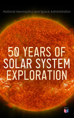50 Years of Solar System Exploration - Historical Perspectives (With Original NASA Photographs)
