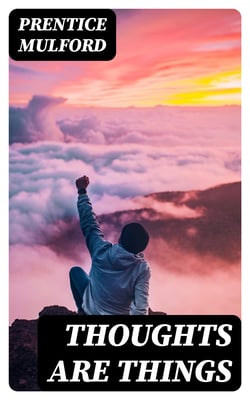 Thoughts Are Things - Including "The God In You"
