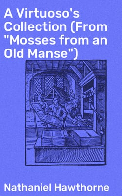 A Virtuoso's Collection (From "Mosses from an Old Manse")