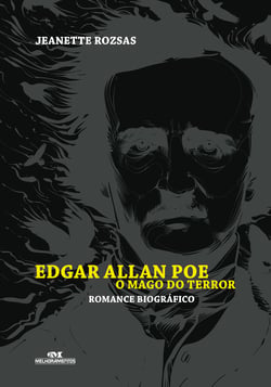 Edgar Allan Poe, o mago do terror - Romance biográfico