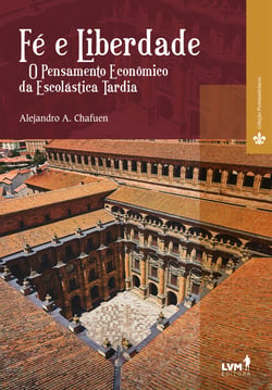 Fé e liberdade - O pensamento econômico da escolástica tardia