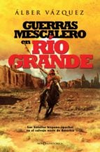 Guerras mescalero en Río Grande - Las batallas hispano-apaches en el salvaje norte de América
