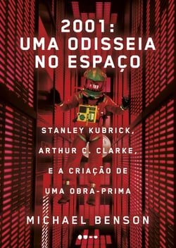 2001: uma odisseia no espaço - Stanley Kubrick, Arthur C. Clarke, e a criação de uma obra-prima