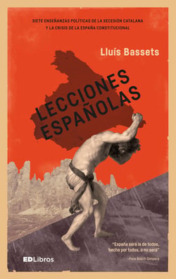 Lecciones españolas - Siete enseñanzas políticas de la secesión catalana y la crisis de la España constitucional