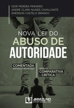 Nova Lei do Abuso de Autoridade - Comentada Artigo por Artigo - Análise Comparativa e Crítica