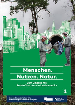 Menschen. Nutzen. Natur. - Zum Umgang mit Rohstoffreichtum in Lateinamerika